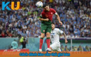 kèo cầu thủ ghi bàn