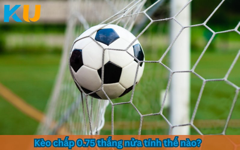 kèo chấp 0.75