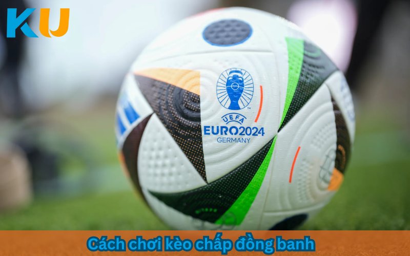 kèo chấp đồng banh