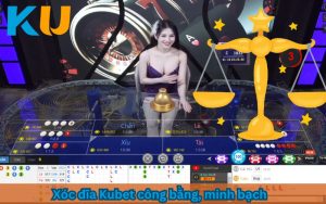 xóc đĩa Kubet công bằng minh bạch