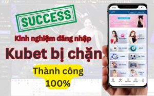 kinh nghiệm đăng nhập Kubet bị chặn